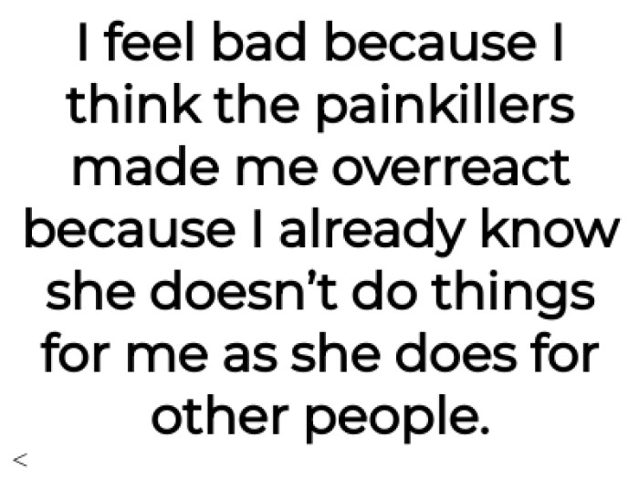 The OP thinks the painkillers might have made him overreact