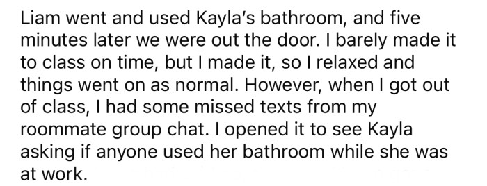 Later that day, the OP received a message from her roommate asking if someone had used her bathroom.