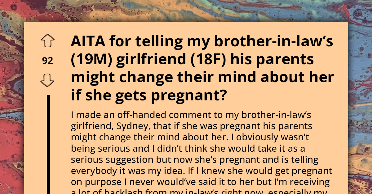 Woman Tells Her BIL's GF That His Parents Might Accept Her If She "Got Pregnant" As Joke, But Now She's Really Pregnant