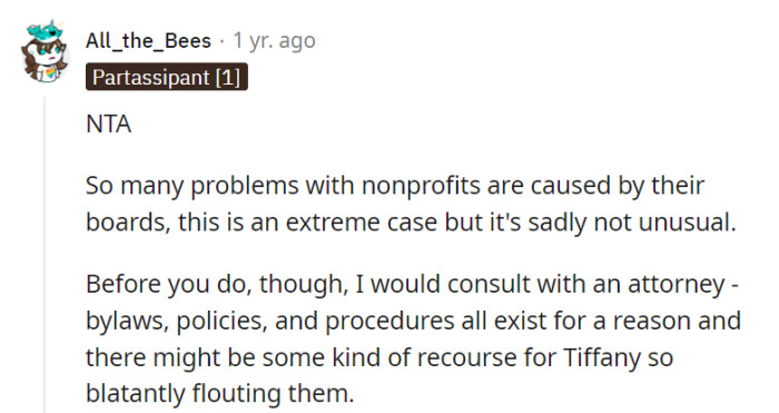 Nonprofit problems often boil down to troublesome boards, and this extreme case is sadly not unique. Before taking action, a legal consultation might expose a remedy for Tiffany's bylaw acrobatics.