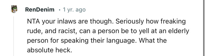 “NTA your in-laws are though. Seriously how freaking rude, and racist, can a person be?”