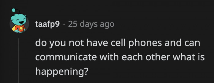 It takes a few seconds to inform each other about changes in plans, but that is too much work for this husband and wife