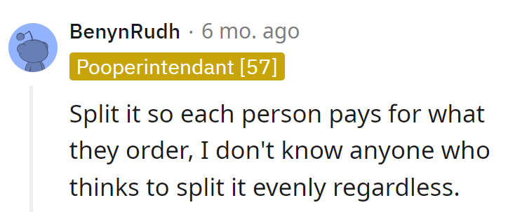 Divide and conquer the bill, because who willingly signs up for equal splits? It's the great divide, not the even divide!