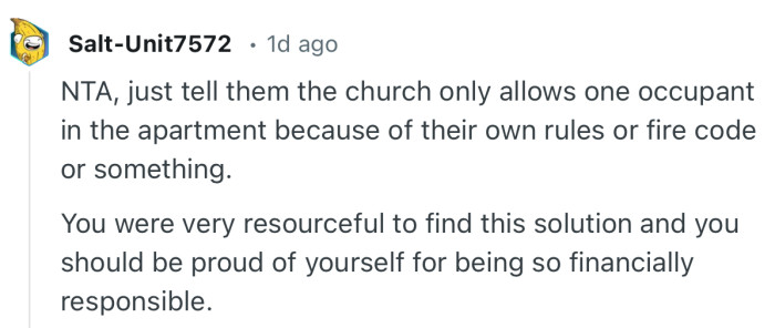 “NTA, just tell them the church only allows one occupant in the apartment because of their own rules.”