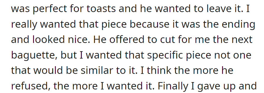 He preferred it for toasts; she liked its appearance. Despite alternatives, her desire for that specific piece intensified with his refusals.