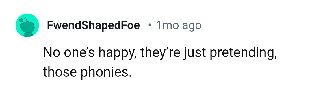 This Redditor Believes That No One Is Happy