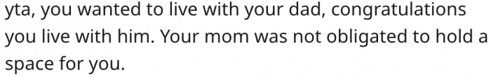 11. Her mom wasn't obligated to keep the room for her.