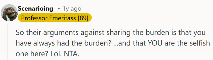 They cut to the heart of it, recognizing how unfair it feels when the person carrying the load gets labeled selfish for needing rest.