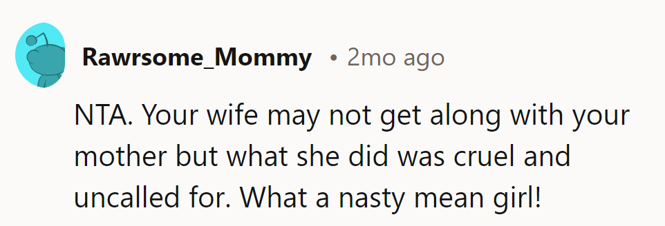 Wife's beef with mom doesn't justify cruelty. Mean girl alert!