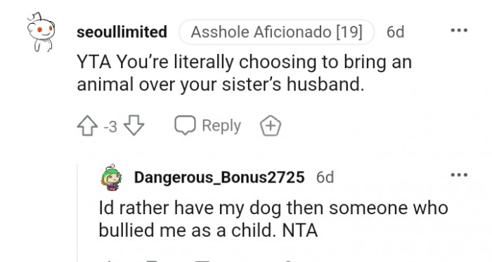 You are literally choosing to bring an animal over your sister.
