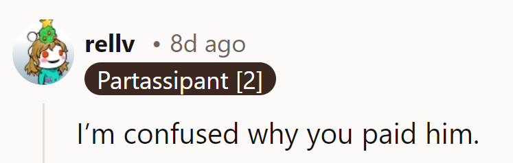 They’re puzzled—why pay when he didn’t even clean up after the dog?