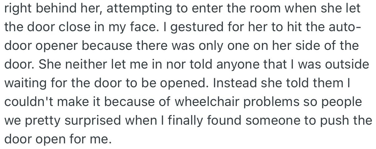 To OP’s surprise, their co-presenter locked them out of the meeting and even lied to everyone that they couldn’t make it due to wheelchair problems. Thankfully, someone else let them in