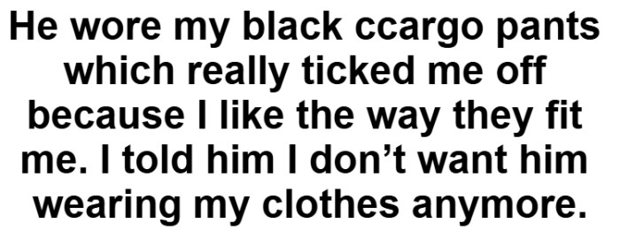 She finally told him that she didn't like him wearing her clothes