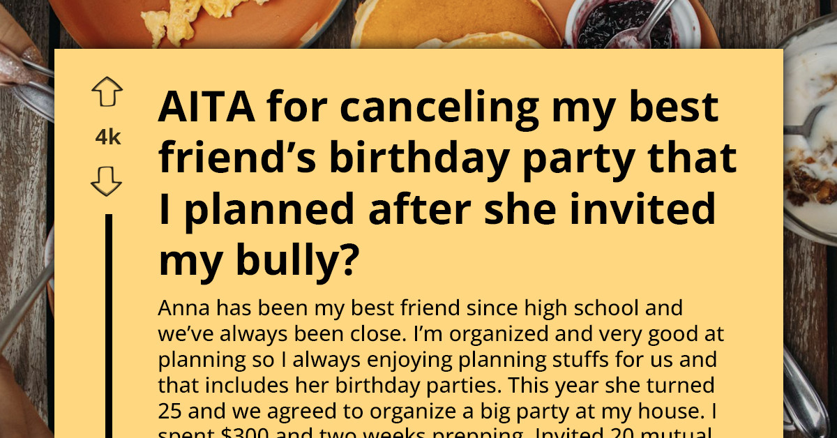 Woman Cancels Birthday Party She Planned For Best Friend After Celebrant Invites Her High School Bully