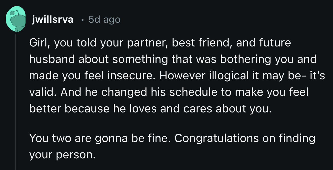 OP now has to hold up her end of the bargain and be more forthcoming about her feelings and opinions to avoid similar situations in the future.
