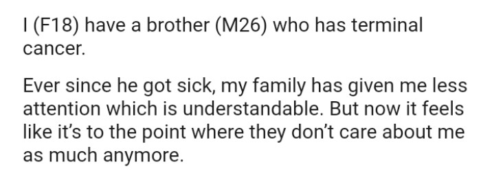 Ever since OP's brother got sick, her family has given her less attention, which is understandable