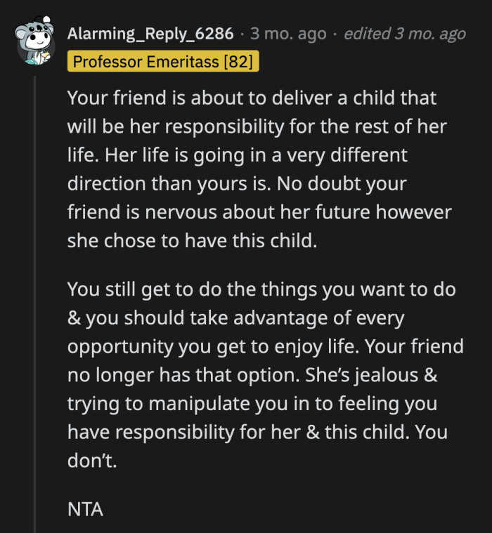 They are at different stages in their lives. That's normal for any adult friendship. What Trish is doing will put further strain on their relationship.