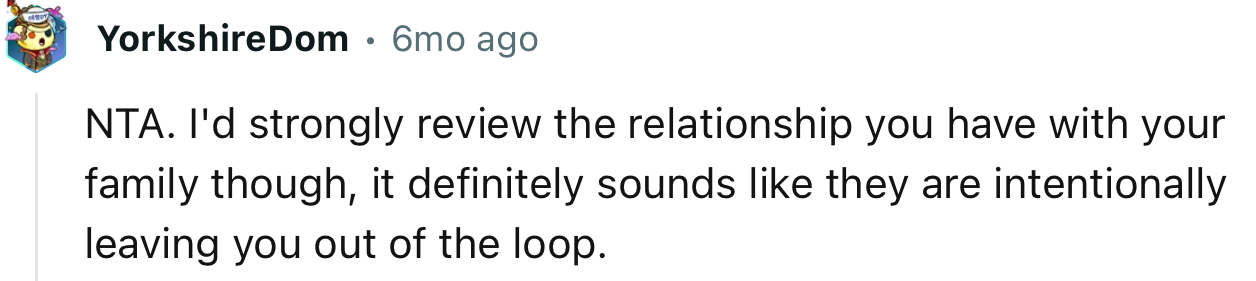 “NTA. I'd strongly review the relationship you have with your family, though.”