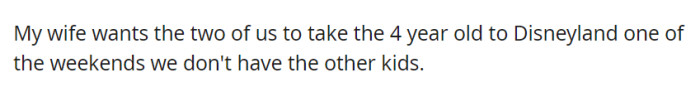 Now, here's the sitch: the wife has expressed her desire for herself and her spouse to take their 4-year-old on a memorable trip to Disneyland during one of the weekends when they don't have the other children.