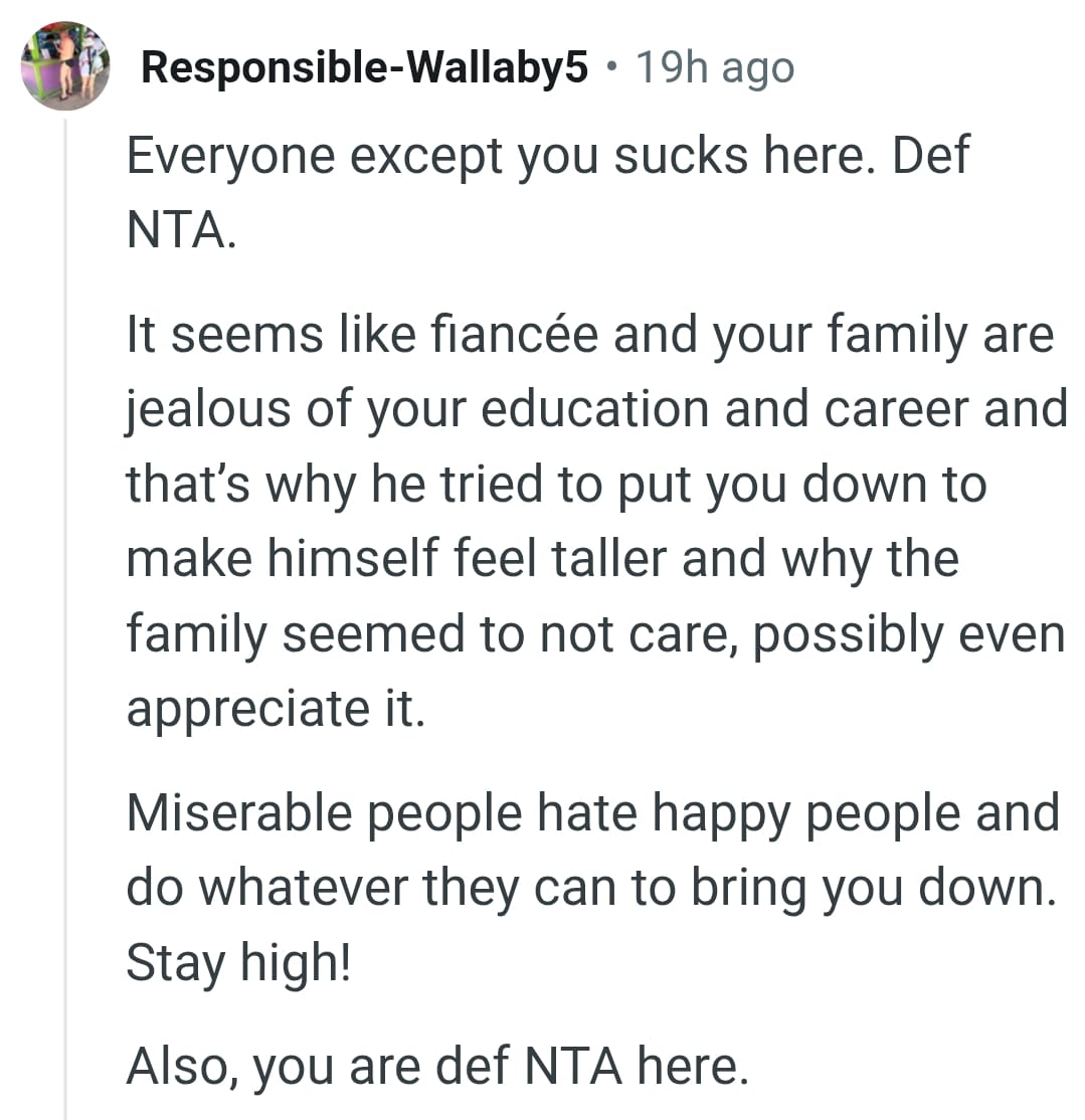 They are jealous of OP's education and career