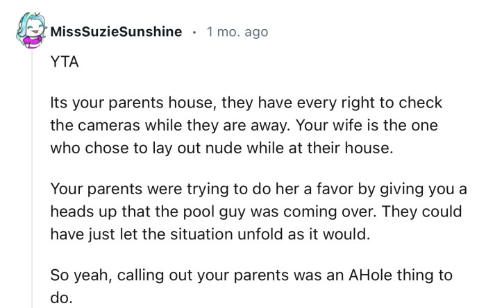 “It's your parents' house; they have every right to check the cameras while they are away.”