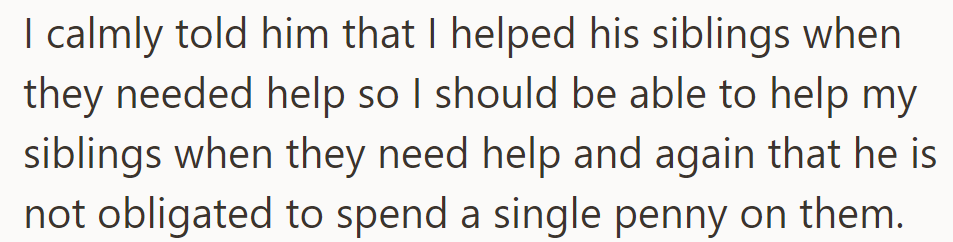 She reminded him that she helped his siblings, asserting her right to help hers, and reiterated that he wasn't obliged to contribute financially.