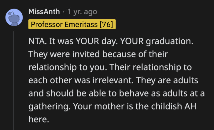 OP's mom could have sat as icily as she wanted and waited for OP's turn to get their diploma, politely clapping and attending the congratulatory dinner