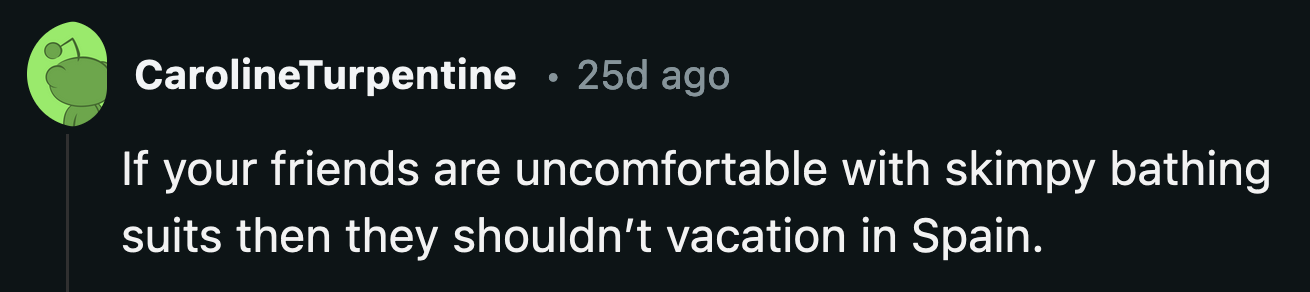 If nude beaches and tiny swimsuits offended them, they went to the wrong continent for a holiday.