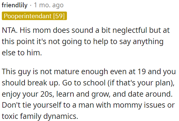 OP should break up with this guy due to his immaturity and family issues.