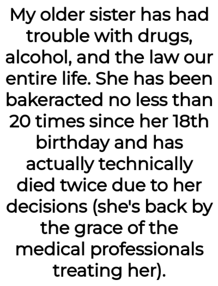 The OP explained her sister has always been troubled: