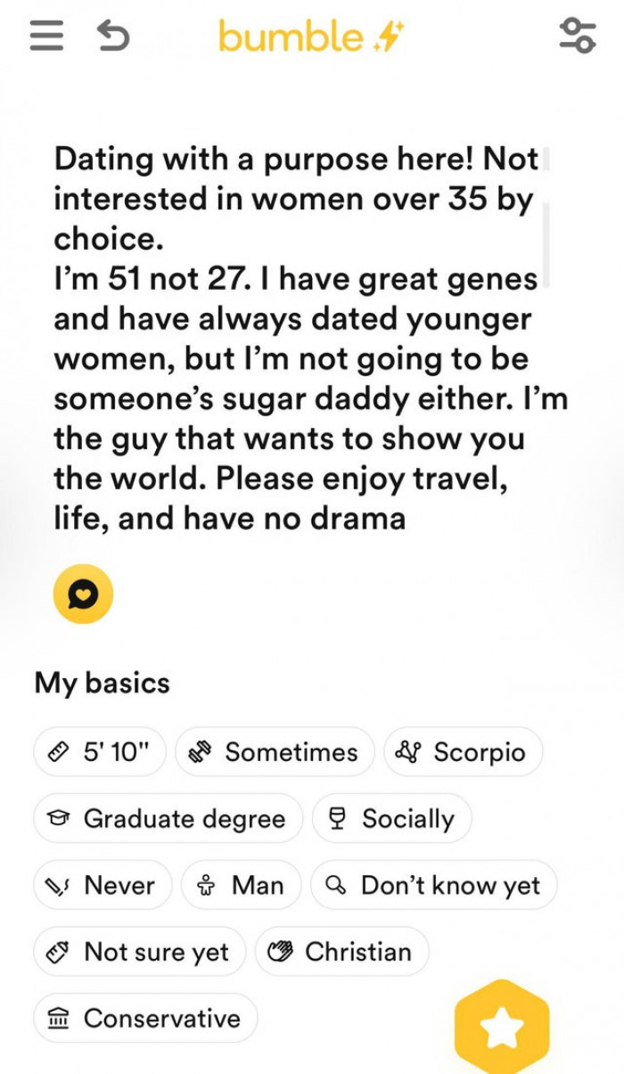 21. “51, but age set to 27 ✅ Doesn’t date women over 35 ✅ Not sure about kids or what he’s looking for ✅ ✅ 51, but age set to 27 ✅ Doesn’t date women over 35 ✅ Not sure about kids or what he’s looking for ✅ ✅”