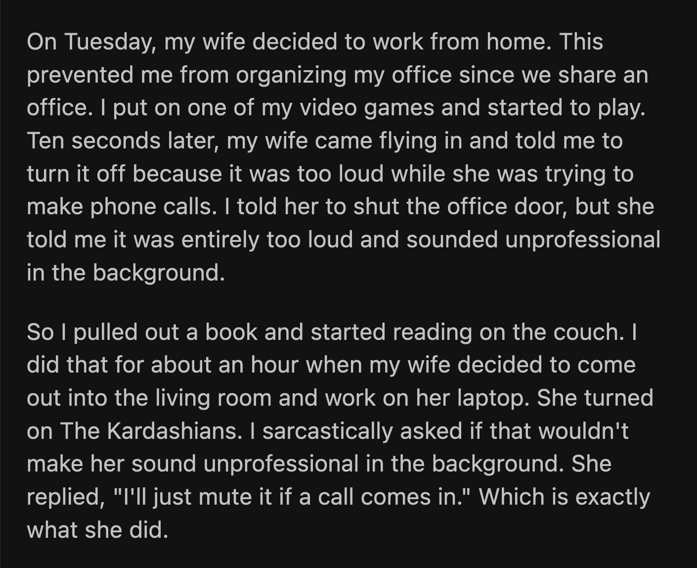 His wife decided to work from home again the next day. The chimney cleaners also came in, and OP had to stay in the living room to keep an eye on them.