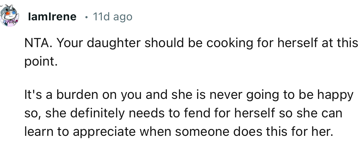 “NTA. Your daughter should be cooking for herself at this point.”