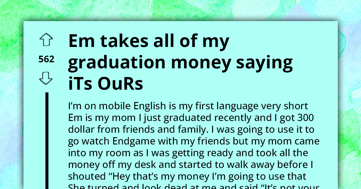 Entitled Mother Takes Graduate's Gift Money, They Don't Know What To Do