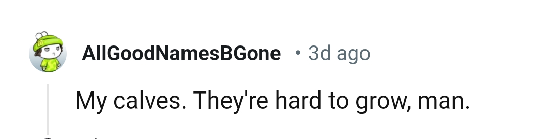 4. Calves are hard to grow