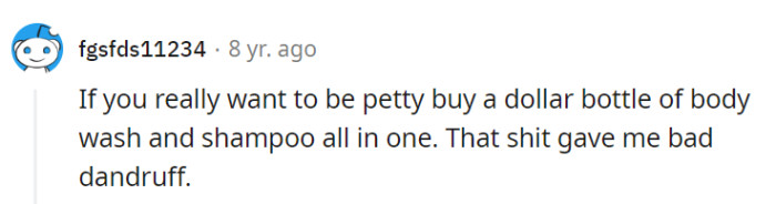 Petty revenge with dandruff-inducing shampoo—now that's an itch he won't forget!