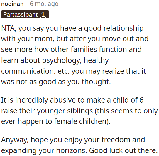 OP might reevaluate her relationship with her mom once she's moved out and experienced different family dynamics, learning about healthy communication and psychology.