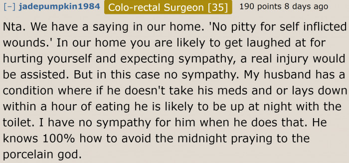 In some households, if something is self-inflicted, then there's no sympathy.