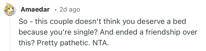 “So - this couple doesn’t think you deserve a bed because you’re single?”
