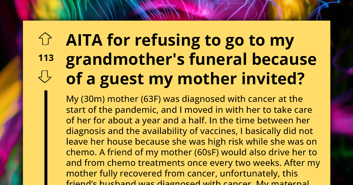 Man Doesn't Want To Attend Grandmother's Funeral Because Someone He Doesn't Like Is Attending