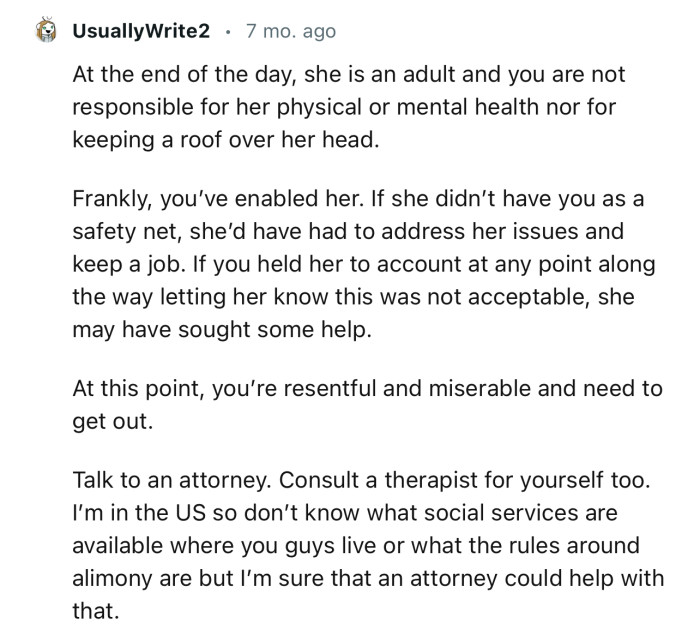 “Talk to an attorney. Consult a therapist for yourself too.”