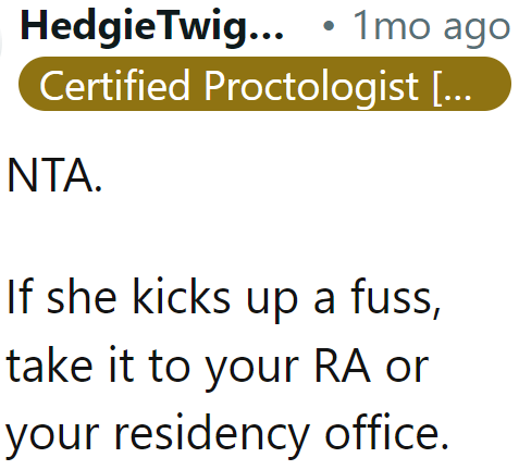 The OP can bring this issue up with the dorm manager if the roommate continues to impose on her.