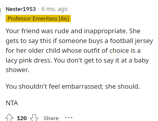 The friend does seem rude because she shouldn't be commenting on the gifts at all and should just accept them because it's thoughtful.