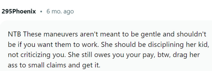 She should be disciplining her kid, not criticizing OP