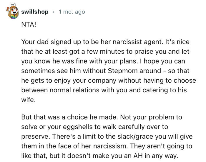 “NTA!... Your dad signed up to be her narcissist agent.”