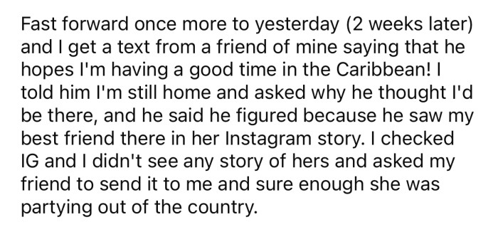 The OP was hurt when he discovered his friend had gone on a holiday to the Caribbean without even telling him.