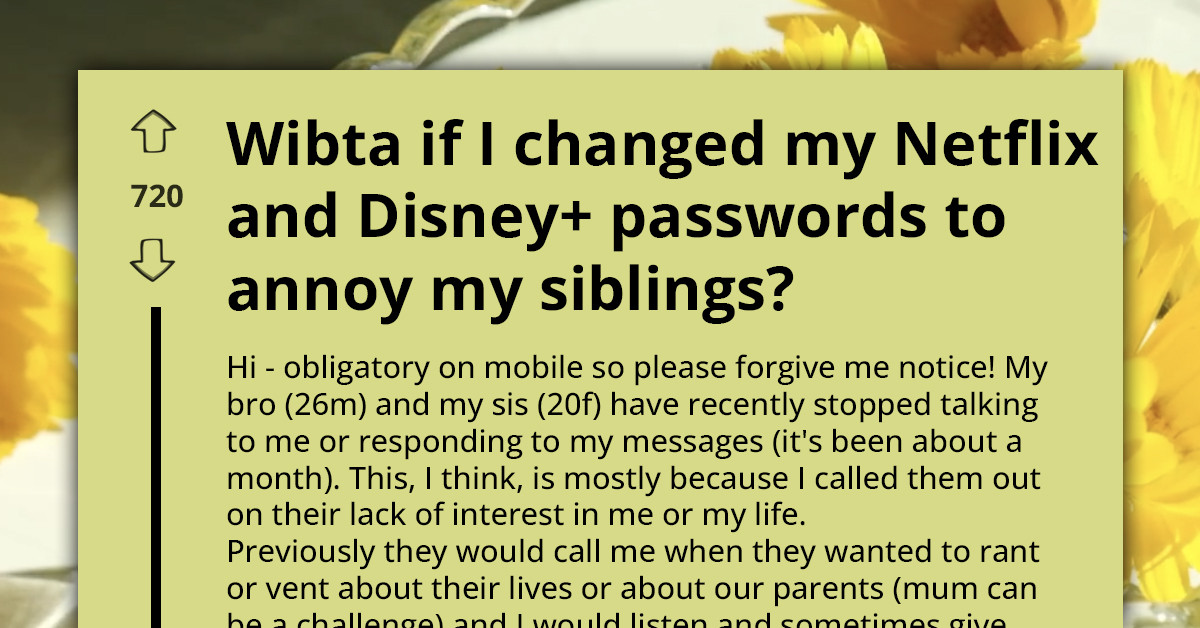 This Redditor’s Siblings Won’t Return Her Texts — But They’re Still Enjoying Her Streaming Services