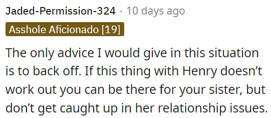 OP needs to give her sister space and support her if things don't work out with Henry, but she shouldn't get too involved in her relationship problems.