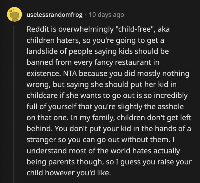 First of all child-free is not synonymous to child haters. This commenter is jumping to a lot of conclusions to justify her judgement of OP.