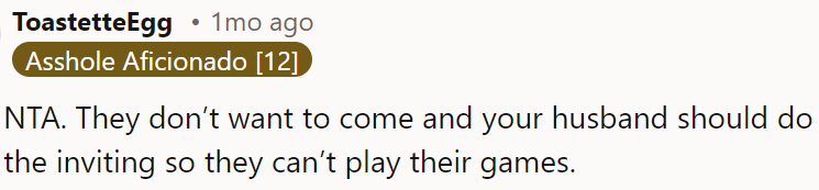 OP's husband should invite them instead of playing their games.